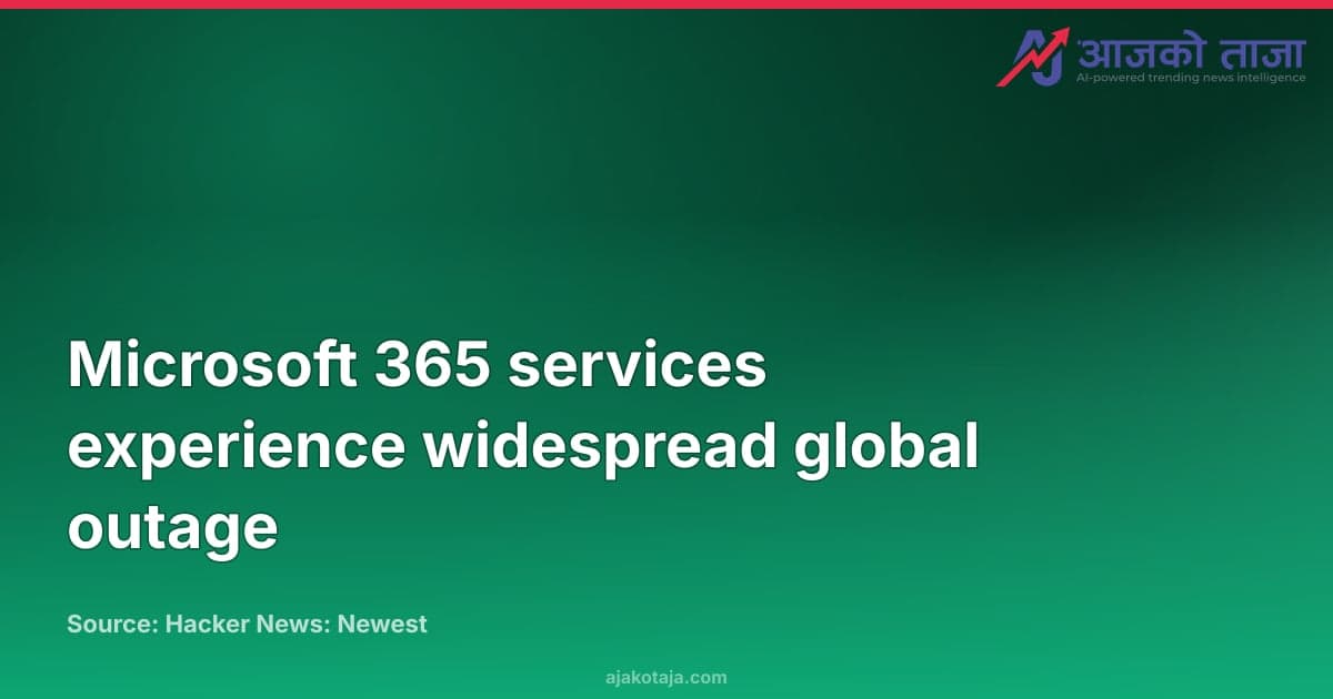 Microsoft 365 services experience widespread global outage