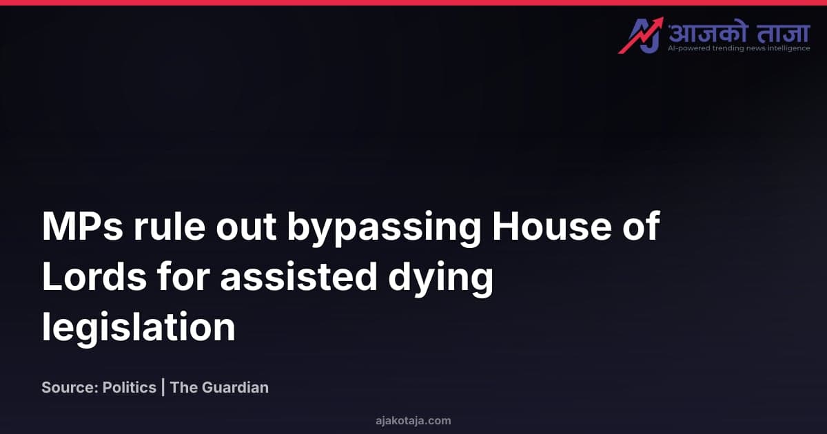 MPs rule out bypassing House of Lords for assisted dying legislation