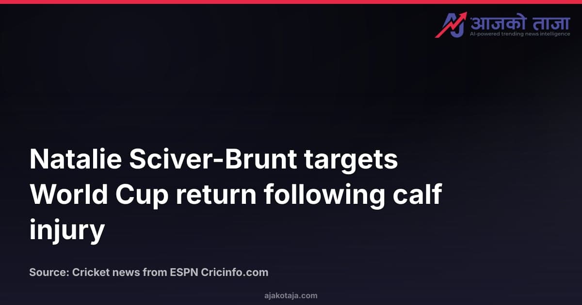Natalie Sciver-Brunt targets World Cup return following calf injury