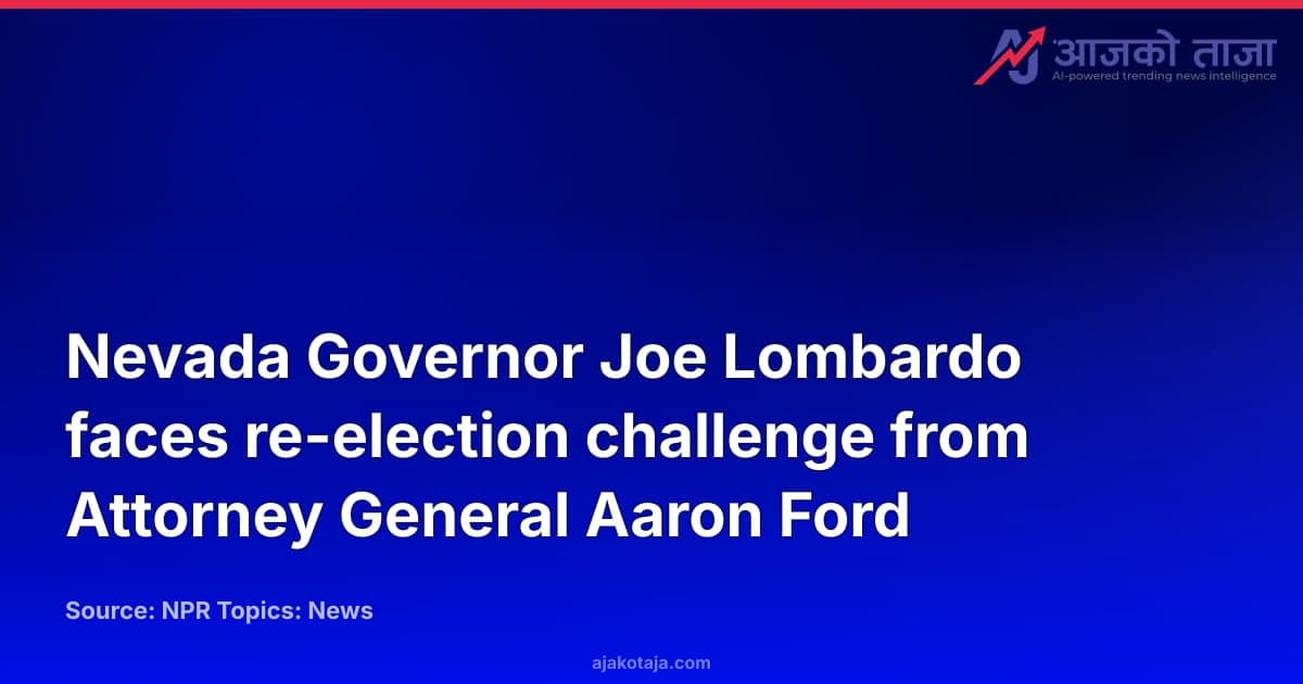 Nevada Governor Joe Lombardo faces re-election challenge from Attorney General Aaron Ford