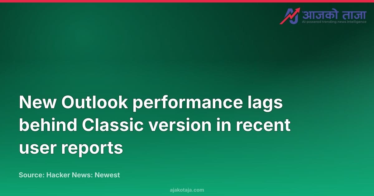 New Outlook performance lags behind Classic version in recent user reports