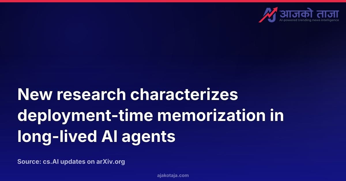 New research characterizes deployment-time memorization in long-lived AI agents