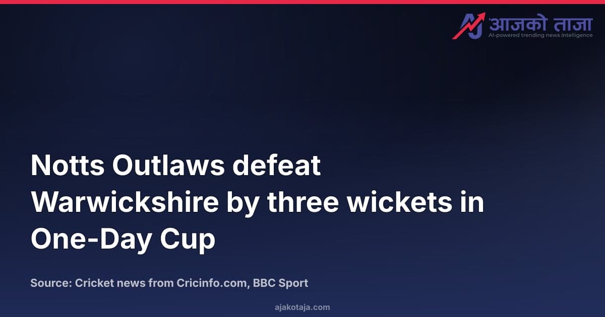 Notts Outlaws defeat Warwickshire by three wickets in One-Day Cup