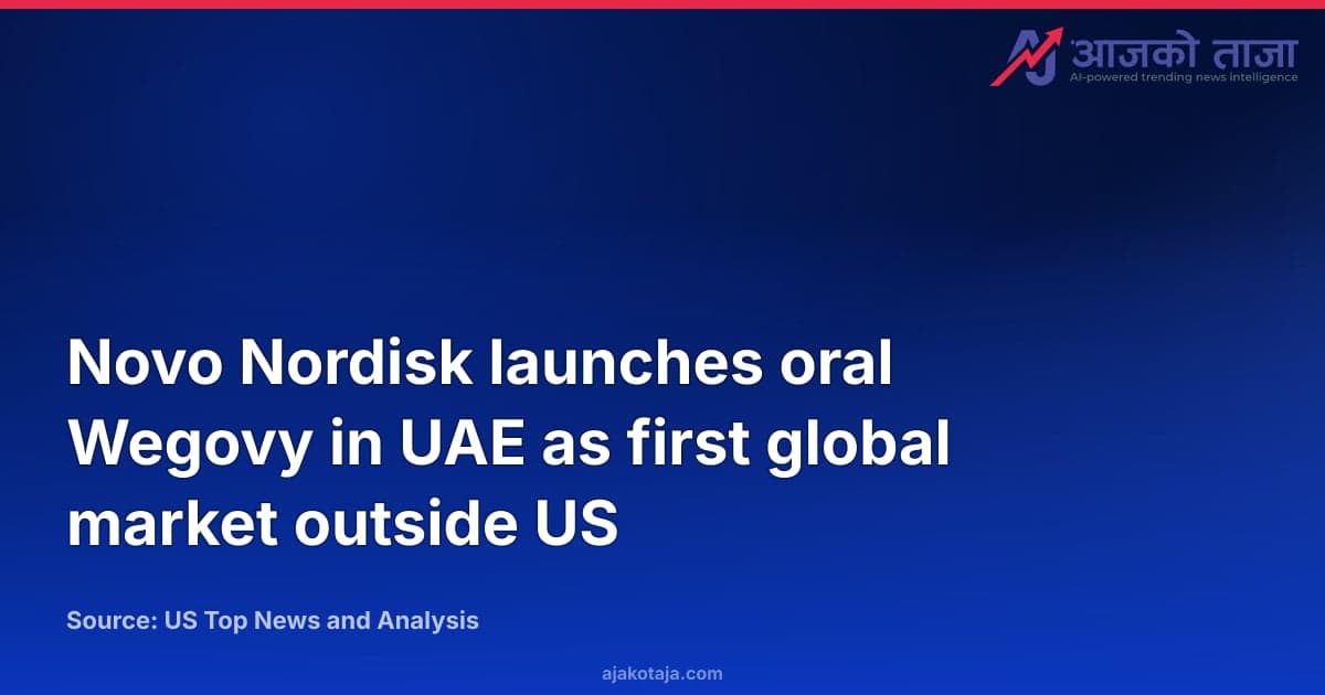Novo Nordisk launches oral Wegovy in UAE as first global market outside US