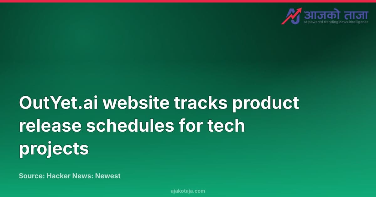 OutYet.ai website tracks product release schedules for tech projects