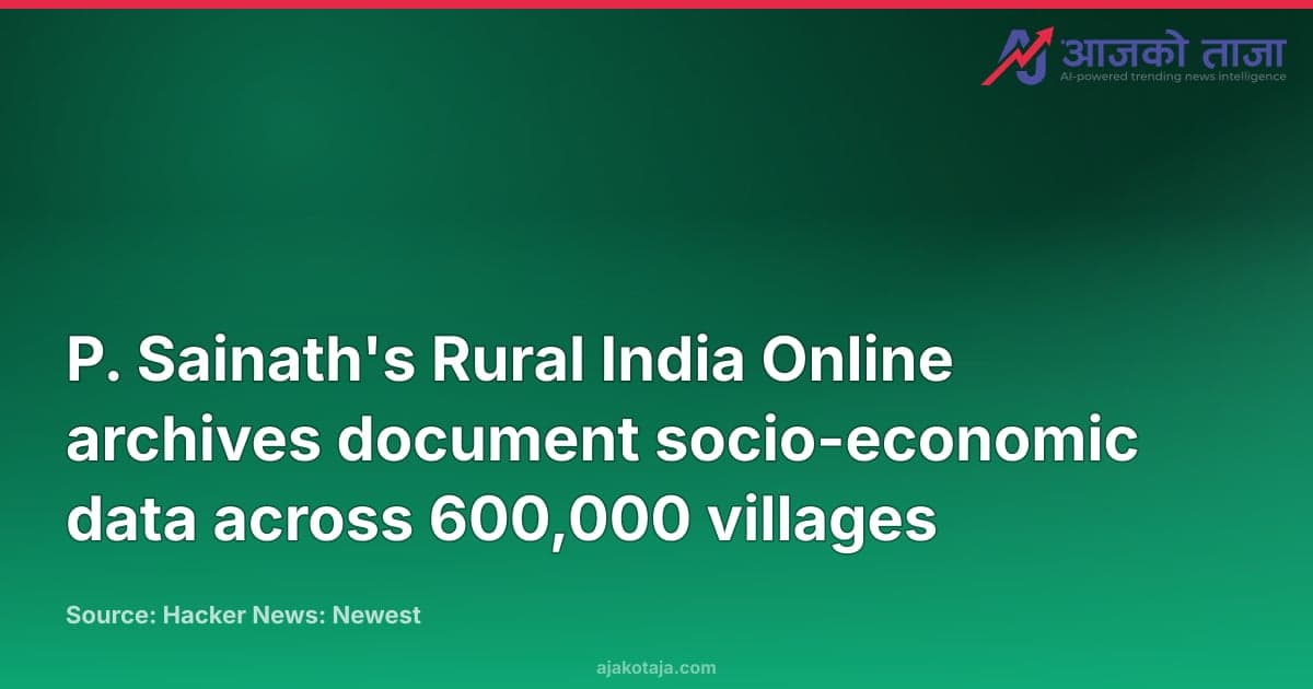 P. Sainath's Rural India Online archives document socio-economic data across 600,000 villages
