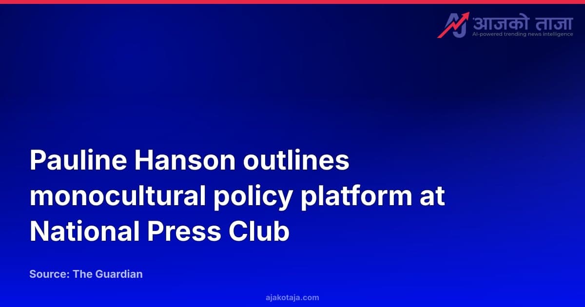 Pauline Hanson outlines monocultural policy platform at National Press Club