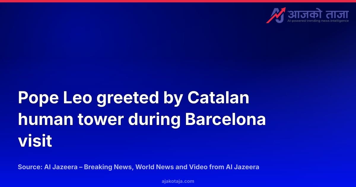 Pope Leo greeted by Catalan human tower during Barcelona visit
