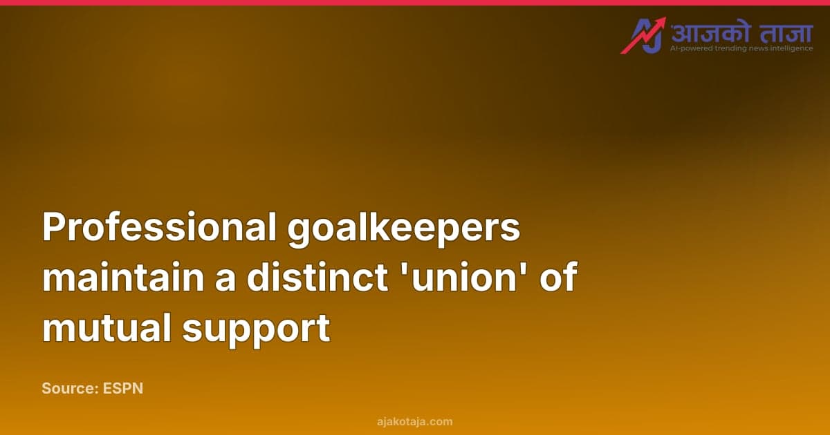Professional goalkeepers maintain a distinct 'union' of mutual support
