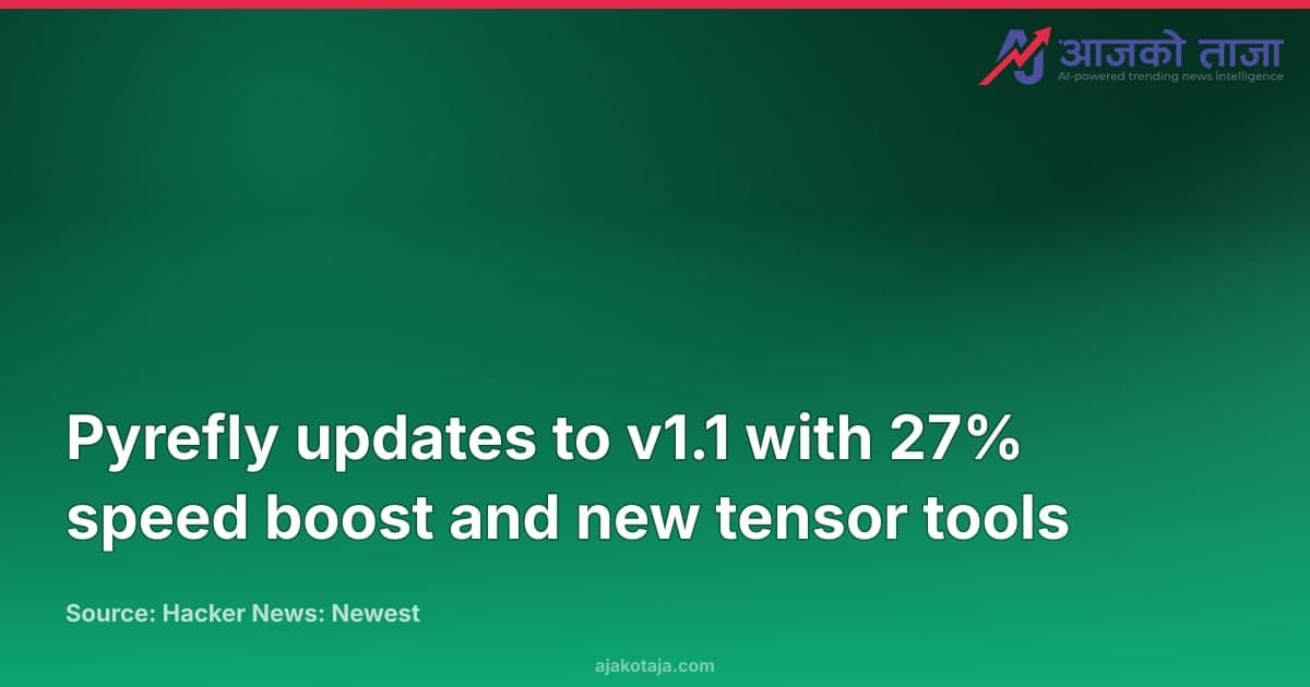 Pyrefly updates to v1.1 with 27% speed boost and new tensor tools