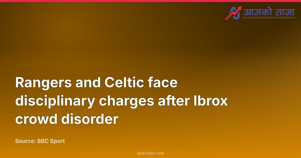 Rangers and Celtic face disciplinary charges after Ibrox crowd disorder