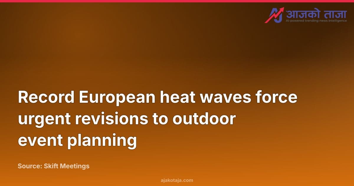 Record European heat waves force urgent revisions to outdoor event planning