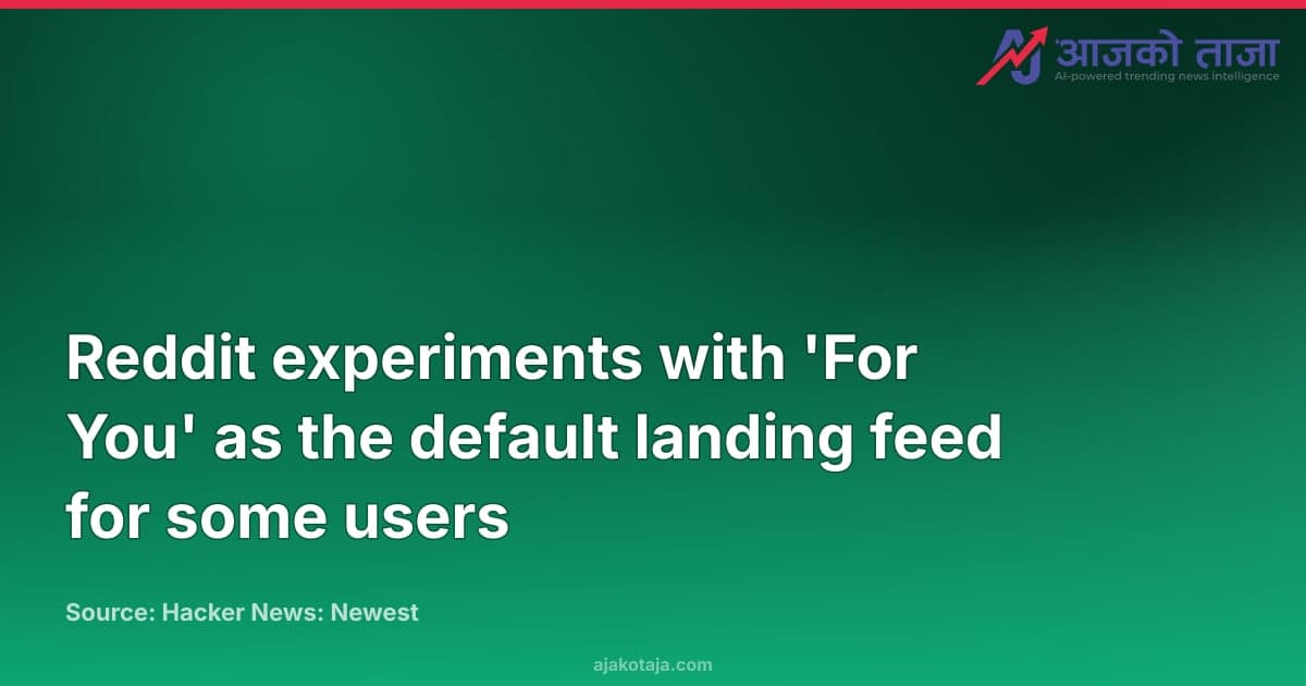 Reddit experiments with 'For You' as the default landing feed for some users