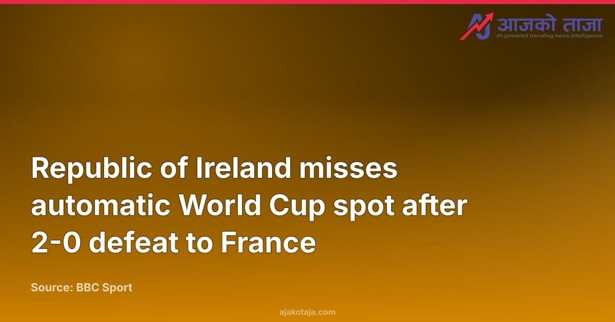 Republic of Ireland misses automatic World Cup spot after 2-0 defeat to France