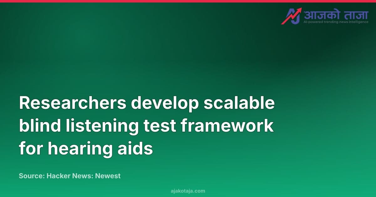 Researchers develop scalable blind listening test framework for hearing aids
