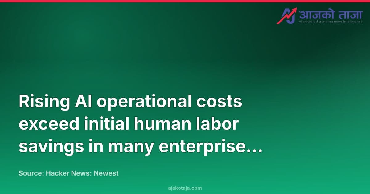 Rising AI operational costs exceed initial human labor savings in many enterprise deployments