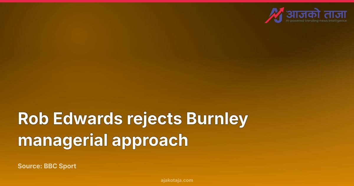 Rob Edwards rejects Burnley managerial approach