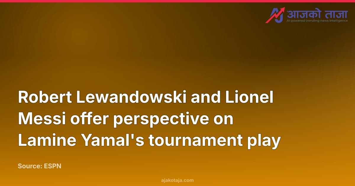 Robert Lewandowski and Lionel Messi offer perspective on Lamine Yamal's tournament play