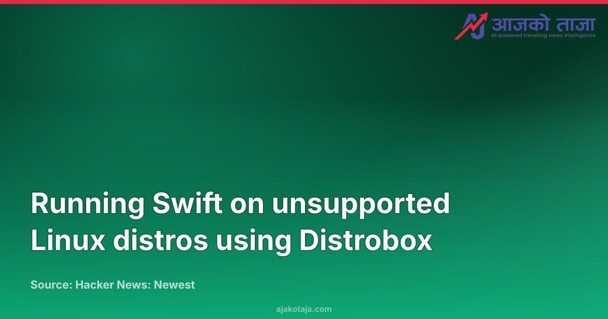 Running Swift on unsupported Linux distros using Distrobox