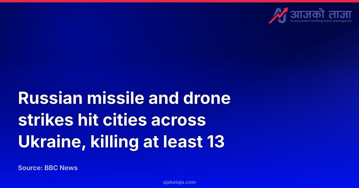Russian missile and drone strikes hit cities across Ukraine, killing at least 13