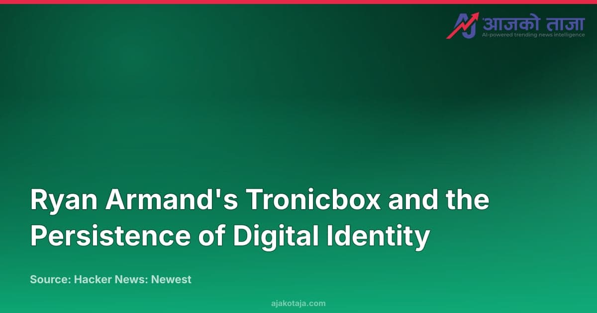 Ryan Armand's Tronicbox and the Persistence of Digital Identity