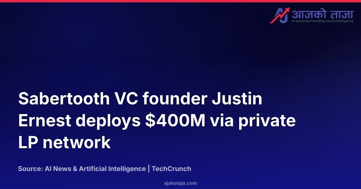 Sabertooth VC founder Justin Ernest deploys $400M via private LP network