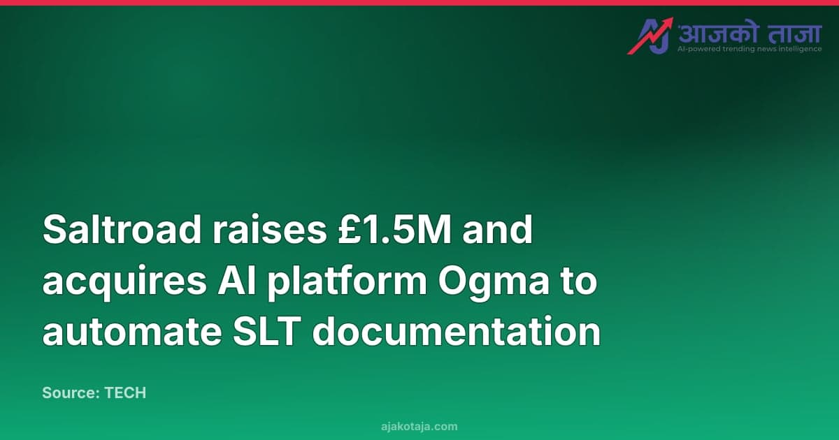 Saltroad raises £1.5M and acquires AI platform Ogma to automate SLT documentation