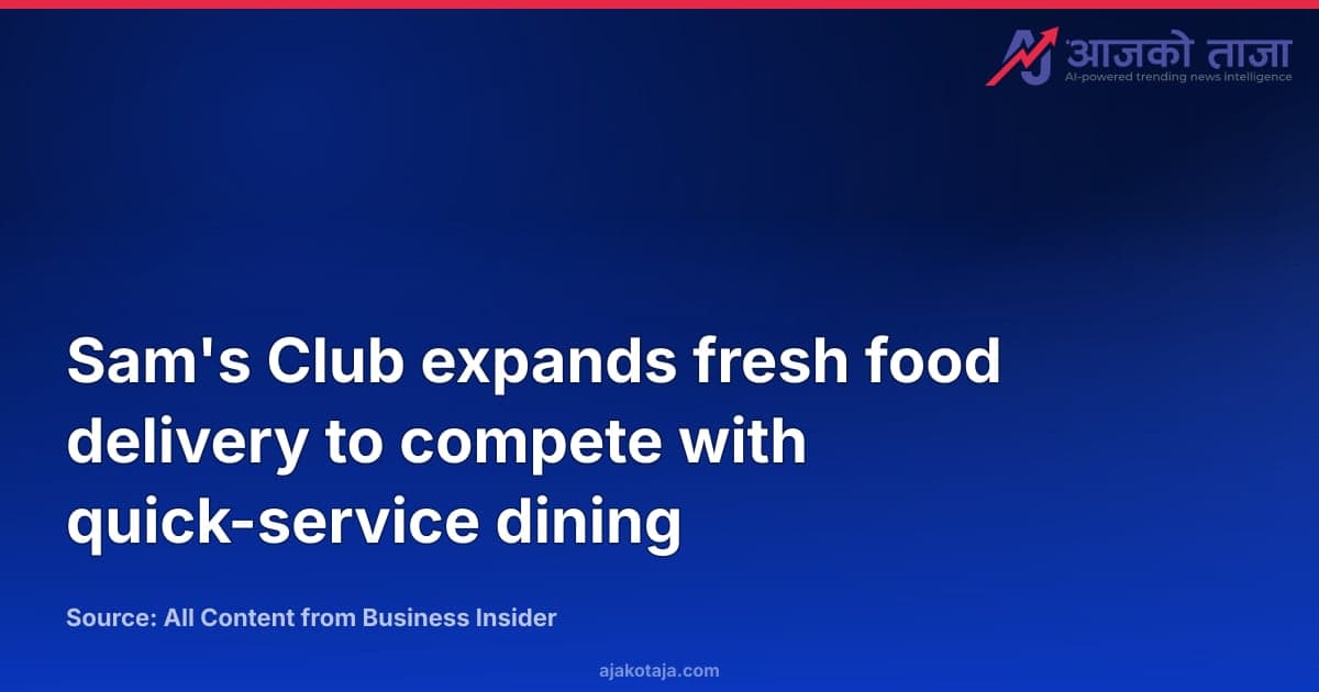 Sam's Club expands fresh food delivery to compete with quick-service dining