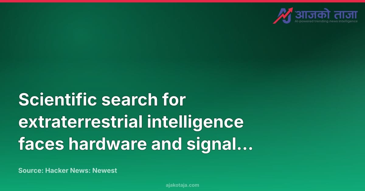 Scientific search for extraterrestrial intelligence faces hardware and signal limitations