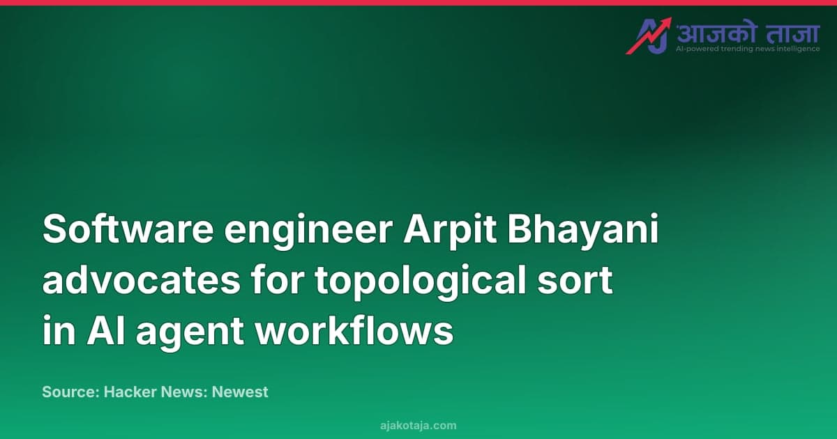 Software engineer Arpit Bhayani advocates for topological sort in AI agent workflows