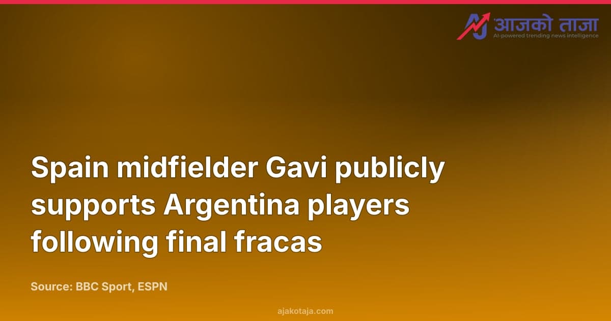 Spain midfielder Gavi publicly supports Argentina players following final fracas