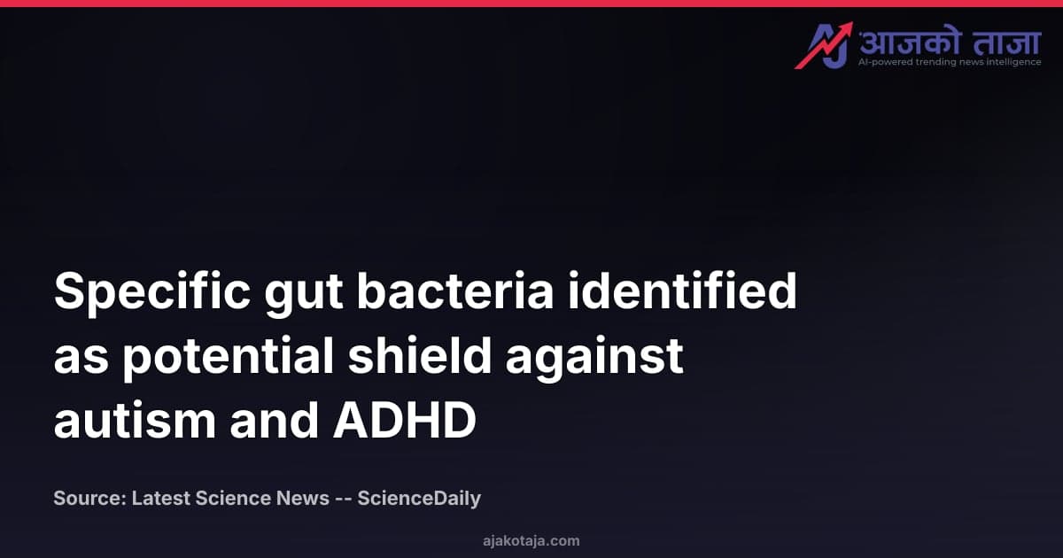 Specific gut bacteria identified as potential shield against autism and ADHD