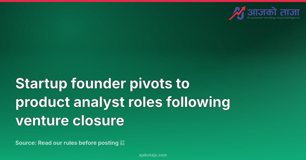 Startup founder pivots to product analyst roles following venture closure