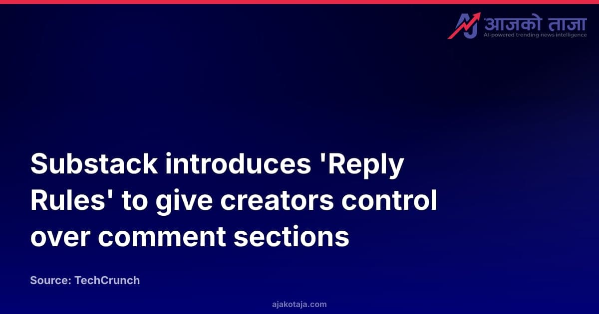 Substack introduces 'Reply Rules' to give creators control over comment sections