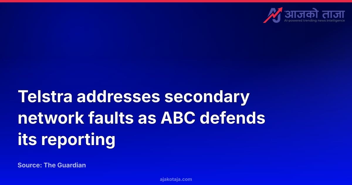 Telstra addresses secondary network faults as ABC defends its reporting