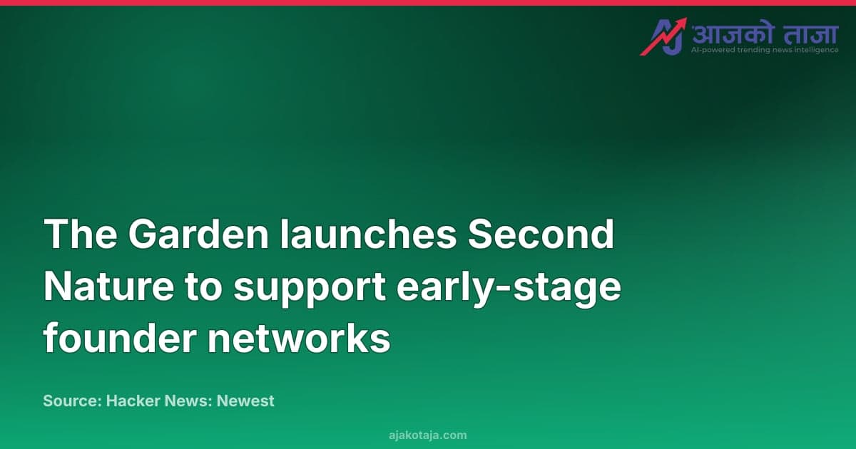 The Garden launches Second Nature to support early-stage founder networks