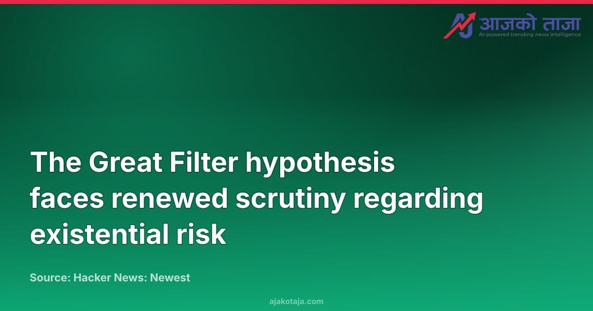 The Great Filter hypothesis faces renewed scrutiny regarding existential risk
