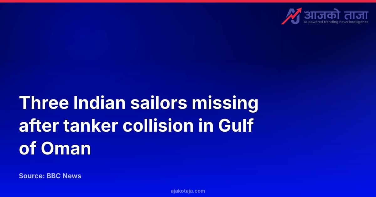 Three Indian sailors missing after tanker collision in Gulf of Oman