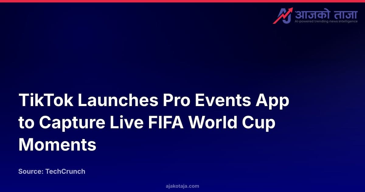TikTok Launches Pro Events App to Capture Live FIFA World Cup Moments