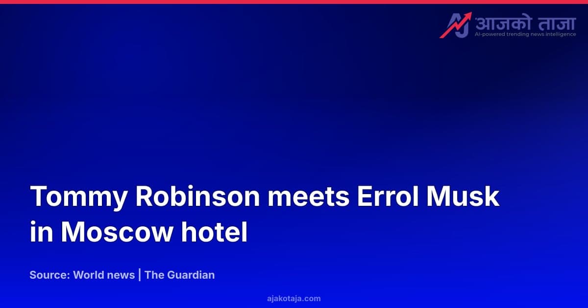 Tommy Robinson meets Errol Musk in Moscow hotel