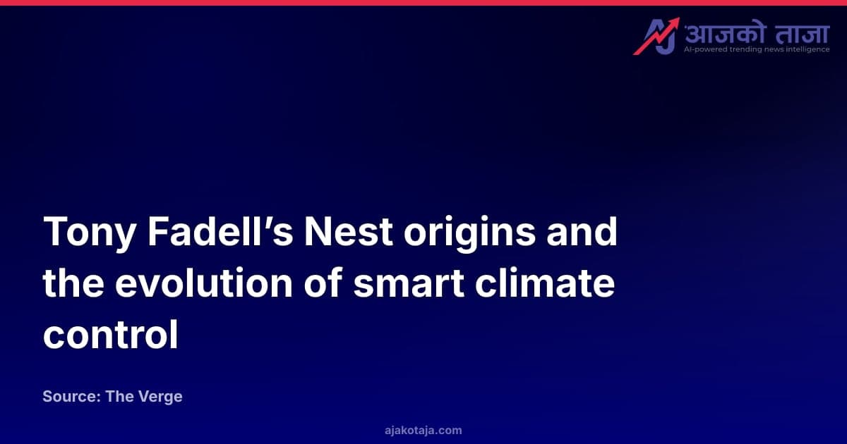 Tony Fadell’s Nest origins and the evolution of smart climate control