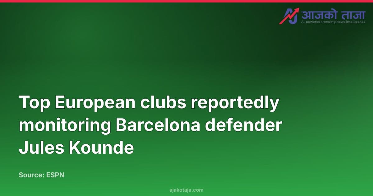 Top European clubs reportedly monitoring Barcelona defender Jules Kounde