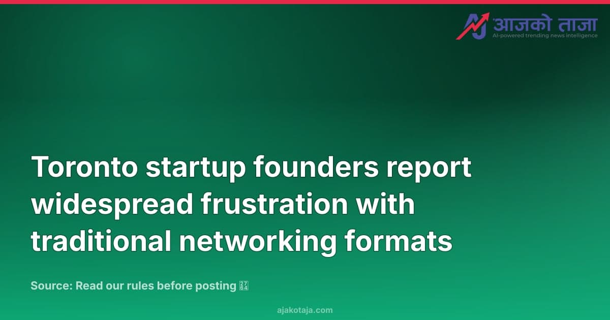 Toronto startup founders report widespread frustration with traditional networking formats