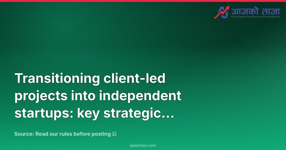 Transitioning client-led projects into independent startups: key strategic trade-offs