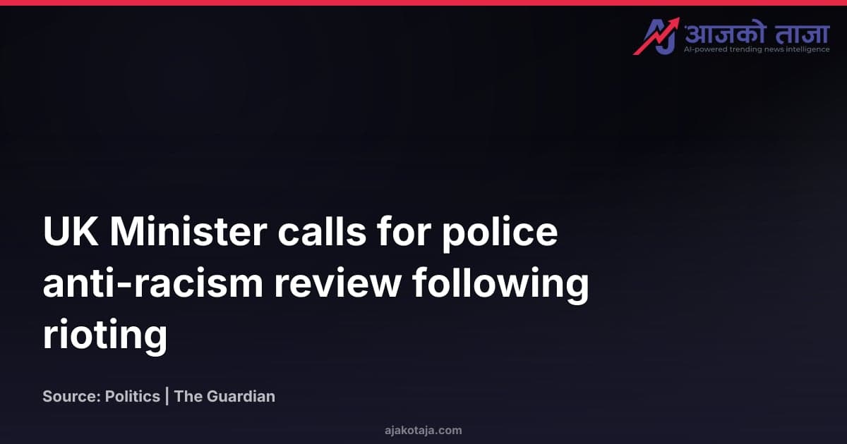 UK Minister calls for police anti-racism review following rioting