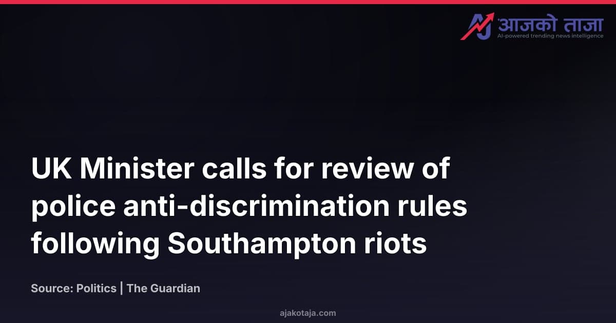 UK Minister calls for review of police anti-discrimination rules following Southampton riots