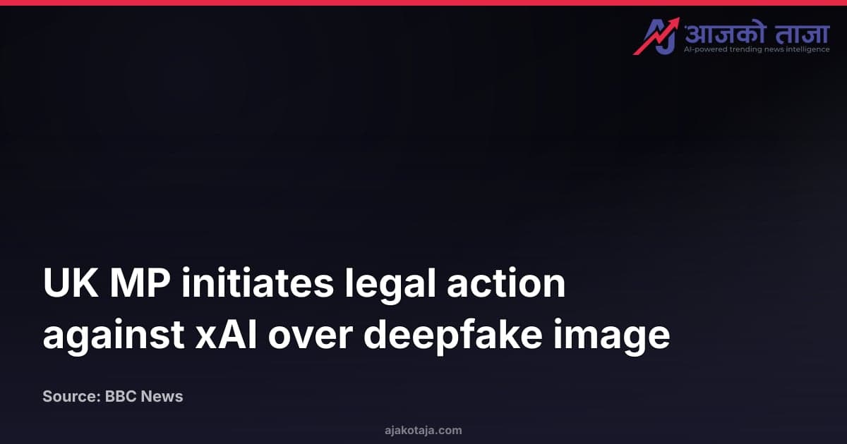 UK MP initiates legal action against xAI over deepfake image