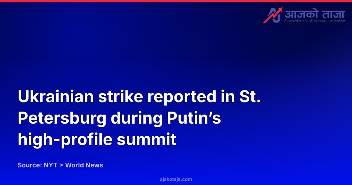 Ukrainian strike reported in St. Petersburg during Putin’s high-profile summit