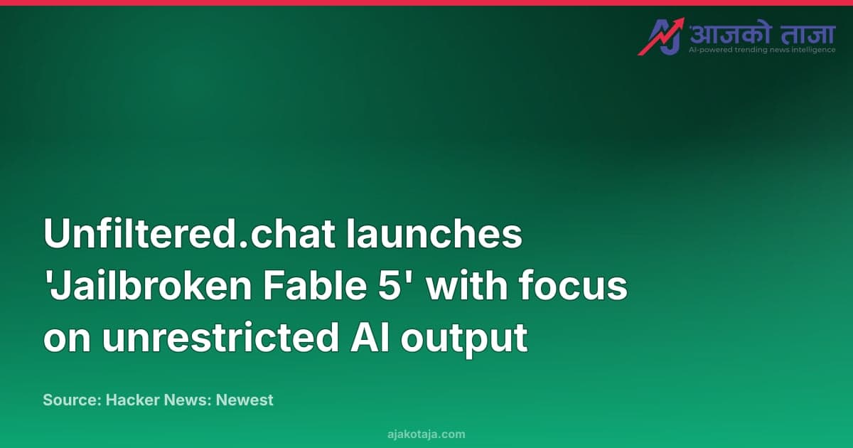 Unfiltered.chat launches 'Jailbroken Fable 5' with focus on unrestricted AI output