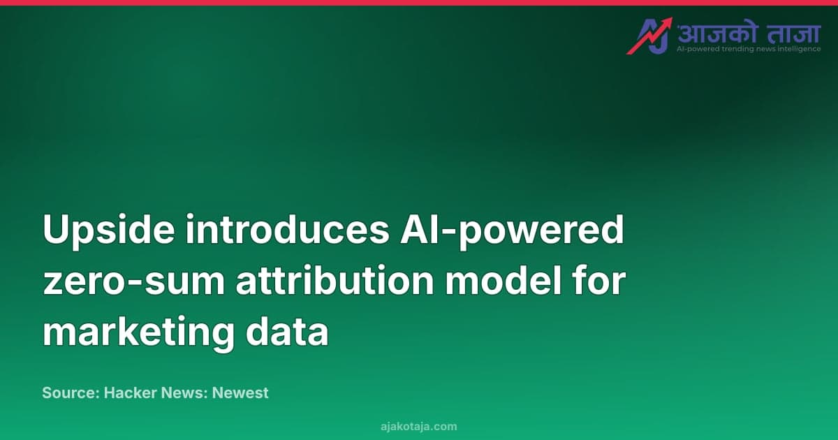 Upside introduces AI-powered zero-sum attribution model for marketing data